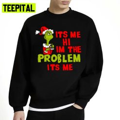 Grinch Its Me Hi Im The Problem Its Me Unisex Sweatshirt