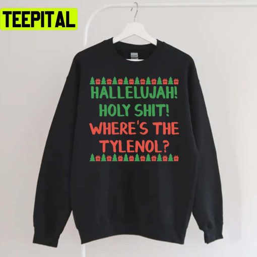 Hallelujah Holy Shit Where’s The Tylenol Holiday Sweatshirt