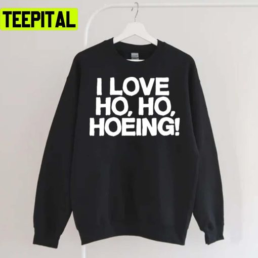 I Love Ho Ho Hoeing Xmas Holiday Sweatshirt