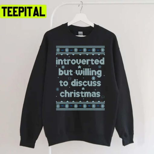 Introverted But Willing To Discuss Xmas Holiday Sweatshirt