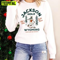 Jackson Hole Wyoming Pants Are For Tourists Funny Retro Ski Holiday Sweatshirt