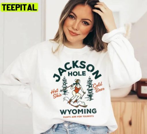 Jackson Hole Wyoming Pants Are For Tourists Funny Retro Ski Holiday Sweatshirt