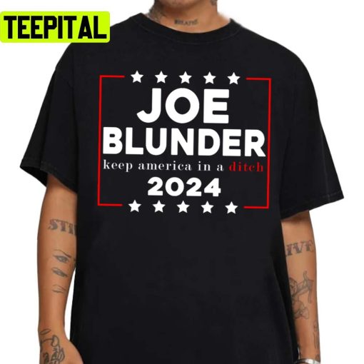 Joe Blunder Keep America In A Ditch 2024 Unisex Sweatshirt