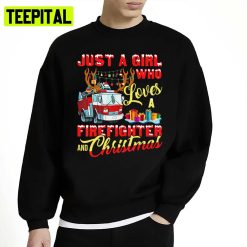 Just A Girl Who Loves Her Firefighter And Christmas Unisex Sweatshirt