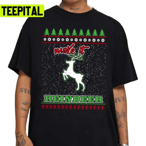 Make It Reindeer Christmas Unisex Sweatshirt