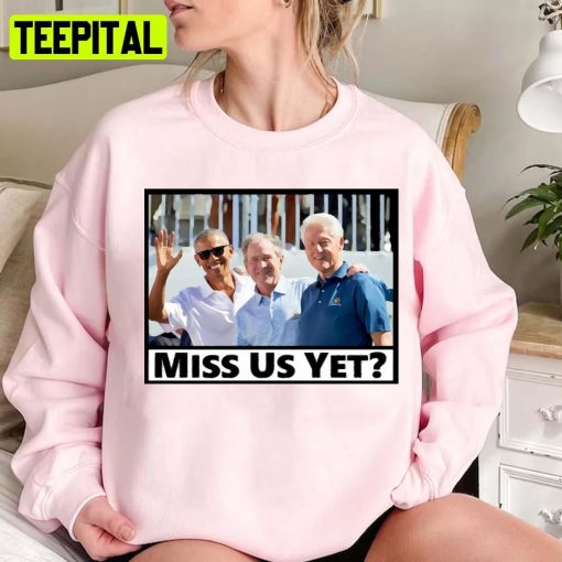 Miss Us Yet Us Presidents Unisex Sweatshirt