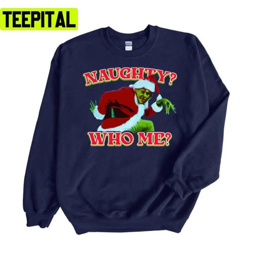 Naughty Who Me Grinch Unisex Sweatshirt