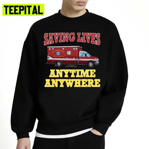 Saving Lives Anytime Anywhere Ambulance Paramedic Unisex Sweatshirt