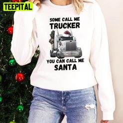 Some Call Me Trucker You Can Call Me Santa Unisex Sweatshirt