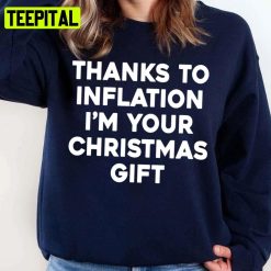 Thanks To Inflation I’m Your Christmas Gift Unisex Sweatshirt