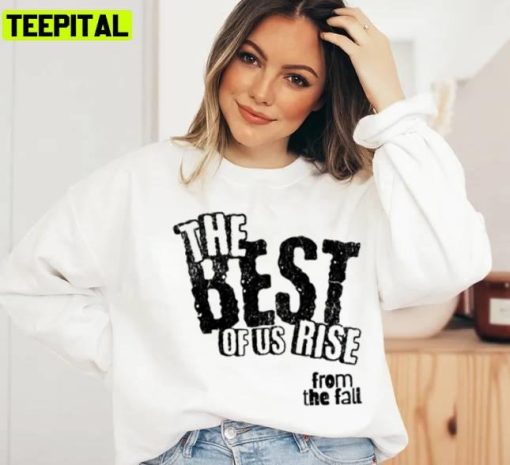 The Best Of Us Rise From The Fall Holiday Sweatshirt