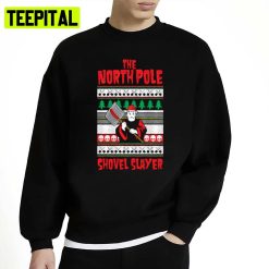 The North Pole Shovel Slayer Unisex Sweatshirt