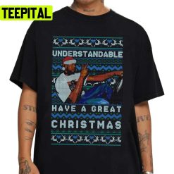 Understandable Have A Great Xmas Meme Holiday Sweatshirt