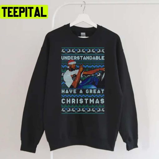 Understandable Have A Great Xmas Meme Holiday Sweatshirt