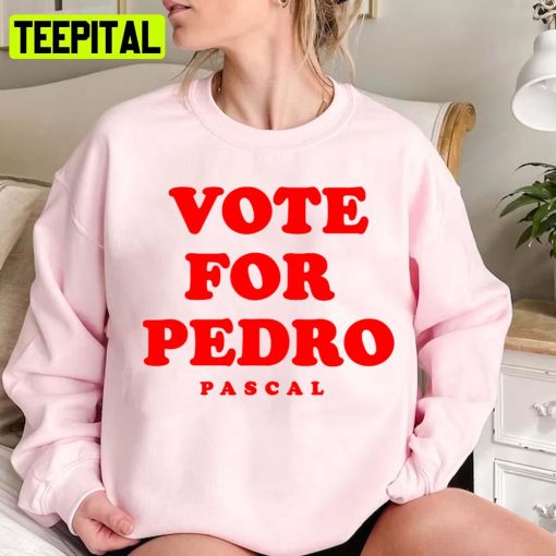 Vote For Pedro Pascal Election 2024 Unisex Sweatshirt