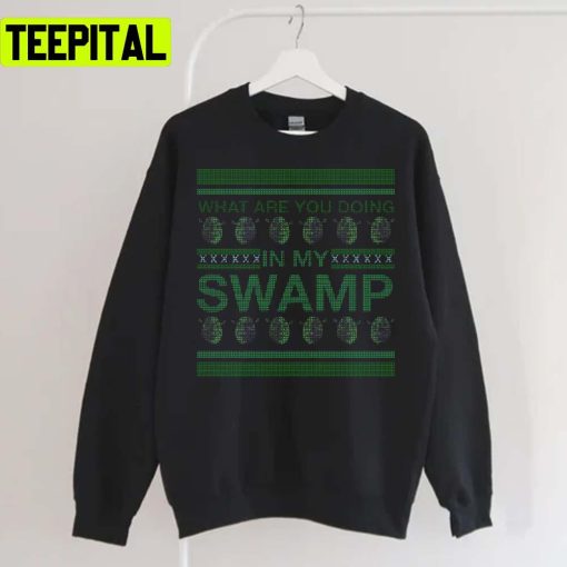 What Are You Doing In My Swamp Xmas Holiday Sweatshirt