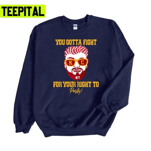 You Gotta Fight For Your Right To Party Travis Kelce Unisex Sweatshirt