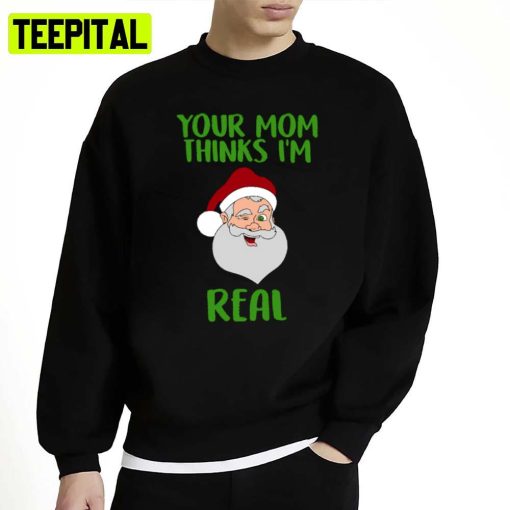 Your Mom Thinks I’m Real Funny Santa Christmas Unisex Sweatshirt