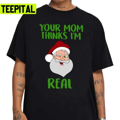 Your Mom Thinks I’m Real Funny Santa Christmas Unisex Sweatshirt