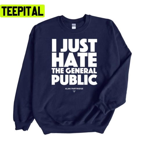 Alan Partridge I Just Hate The General Public Unisex Sweatshirt