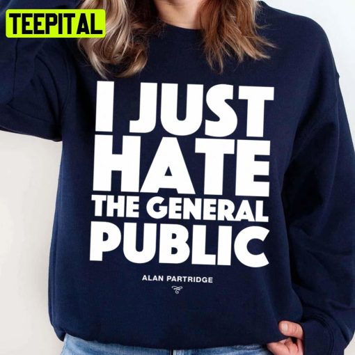 Alan Partridge I Just Hate The General Public Unisex Sweatshirt