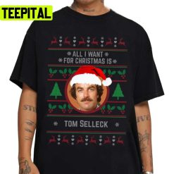 All I Want For Christmas Is Tom Selleck Unisex Sweatshirt