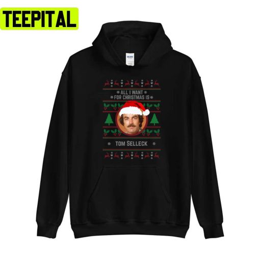 All I Want For Christmas Is Tom Selleck Unisex Sweatshirt