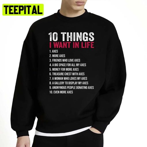 Axe Throwing 10 Things I Want In Life Unisex Sweatshirt