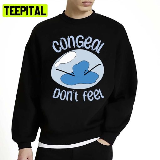 Congeal Don’t Feel Unisex Sweatshirt