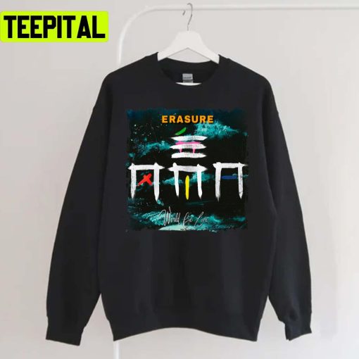 Erasure World Be Live Unisex Sweatshirt