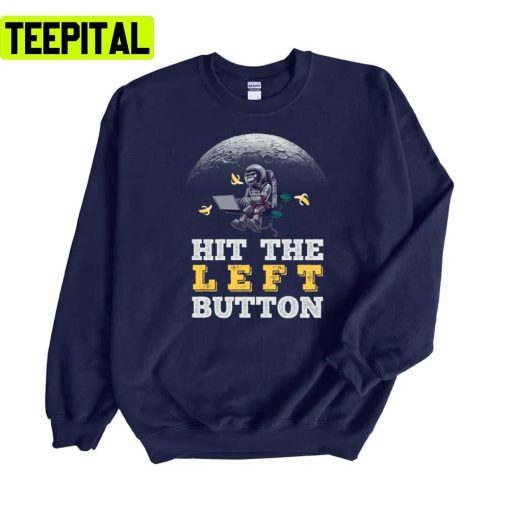 Funny Karl Pilkington Hit The Left Button Unisex Sweatshirt