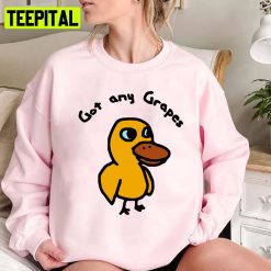 Got Any Grapes The Duck Song Design Unisex Sweatshirt