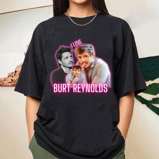 I Love Burt Reynolds Pedro Pascal Funny Cursed Fan Collage D Unisex T-Shirt