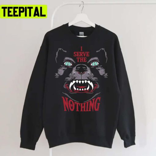 I Serve The Nothing Unisex Sweatshirt