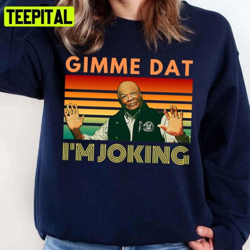 I’m Joking Gimme Dat I Think You Should Leave Itysl Weird Professor Unisex Sweatshirt