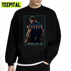 Jack Reacher Never Go Back Never Give Up Unisex Sweatshirt