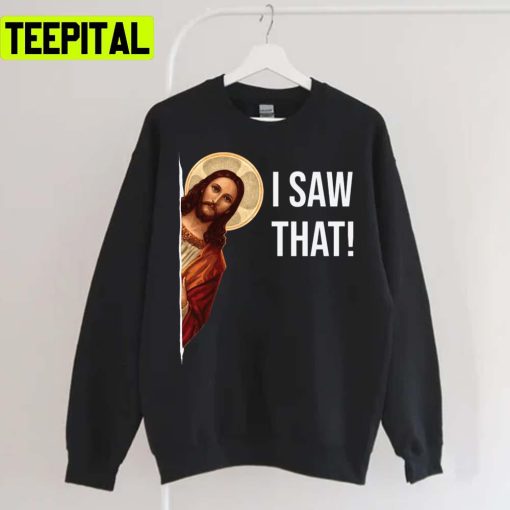 Jesus Meme I Saw That Unisex Sweatshirt