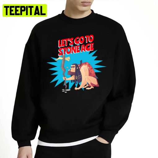 Let’s Go To Stone Age Unisex Sweatshirt