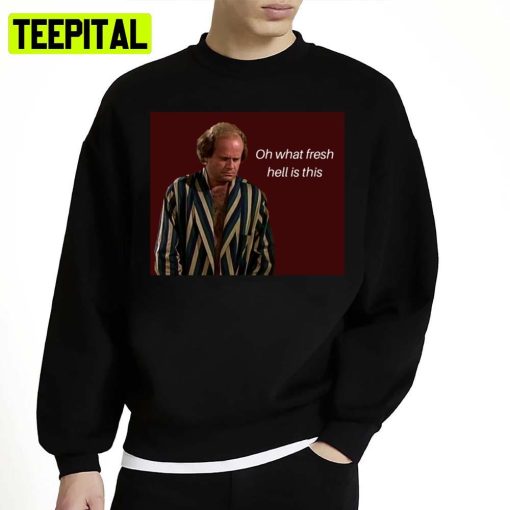 Oh What Fresh Hell Is This Fraiser Unisex Sweatshirt