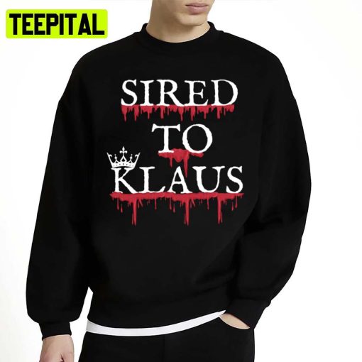 Sired To Klaus Mikaelson The Vampire Diaries Unisex Sweatshirt