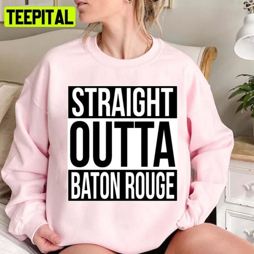 Straight Outta Baton Rouge Unisex Sweatshirt