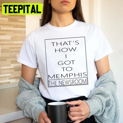 That’s How I Got To Memphis Newsroom Finale Unisex Sweatshirt