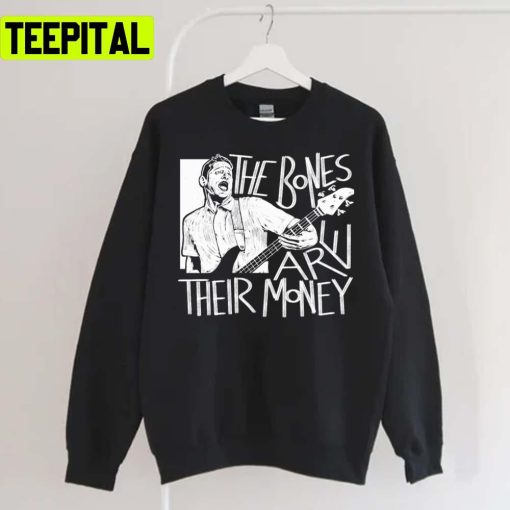 The Bones Are Their Money Itysl Tim Robinson Unisex Sweatshirt