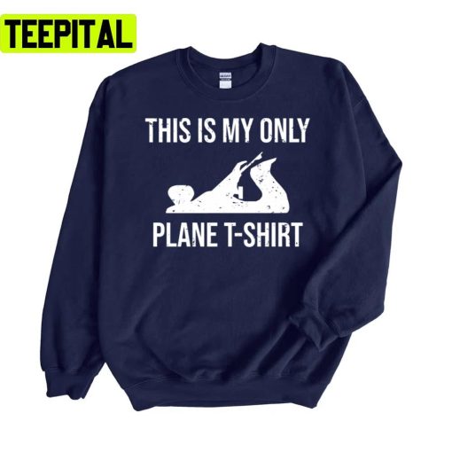 This Is My Only Plane Woodworking Pun Iconic Unisex Sweatshirt