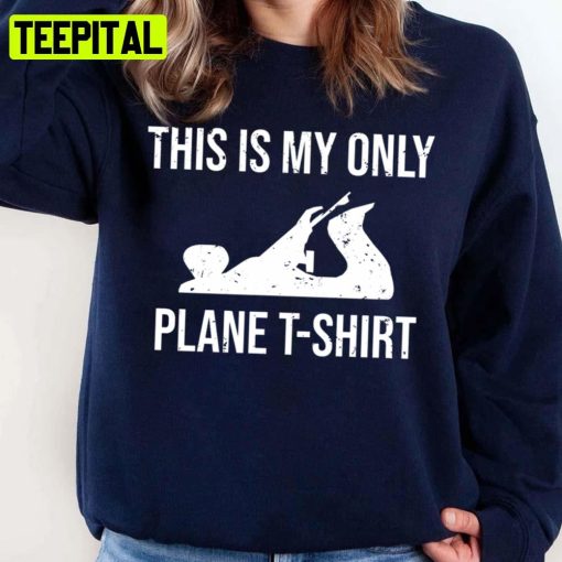 This Is My Only Plane Woodworking Pun Iconic Unisex Sweatshirt