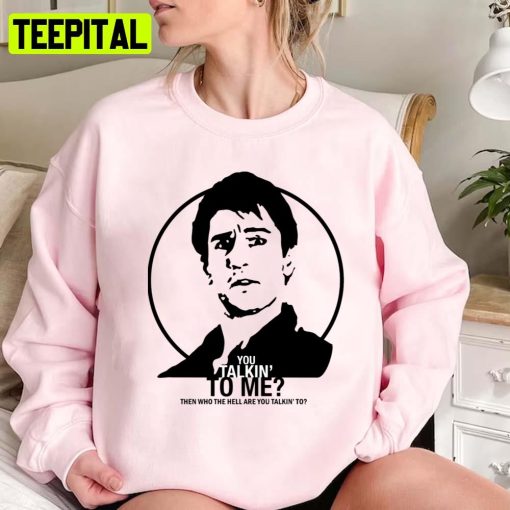 Travis Bickle You Talkin’ To Me T Taxi Driver Unisex Sweatshirt