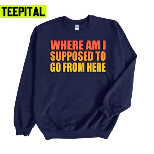 Where Am I Supposed To Go From Here Eminem Unisex Sweatshirt