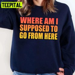 Where Am I Supposed To Go From Here Eminem Unisex Sweatshirt