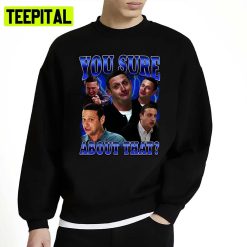 You Sure About That Tim Robinson Unisex Sweatshirt