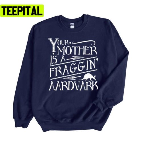 Your Mother Is A Fraggin’ Aardvark White Distressed Unisex Sweatshirt